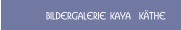 Bildergalerie KAYA  K&Auml;THE